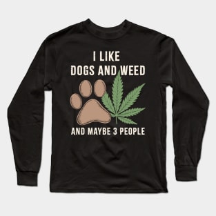 I-Like-Dogs-And-Weed-And-Maybe-3-People Long Sleeve T-Shirt